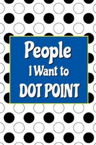 Cover of People I Want to Dot Point