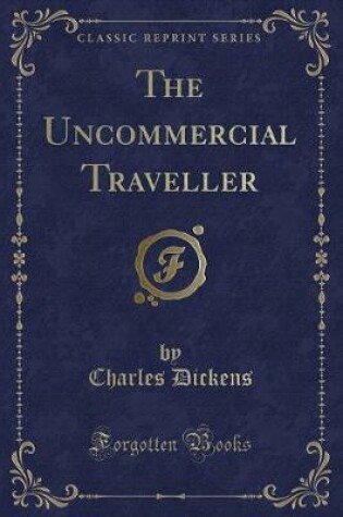 Cover of The Uncommercial Traveller (Classic Reprint)