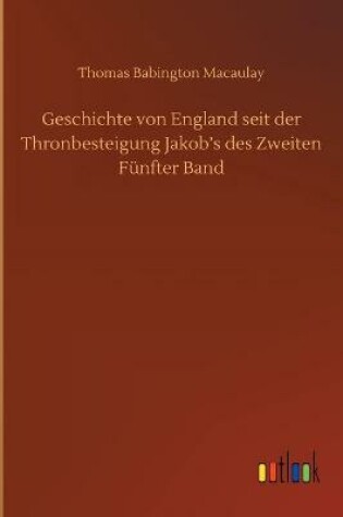 Cover of Geschichte von England seit der Thronbesteigung Jakob's des Zweiten Fünfter Band