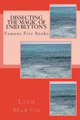 Book cover for Dissecting the Magic of Enid Blyton's Famous Five Books