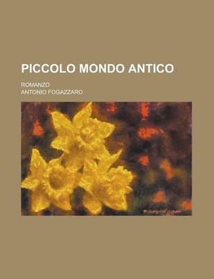 Book cover for Piccolo Mondo Antico; Romanzo