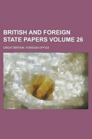 Cover of British and Foreign State Papers Volume 26