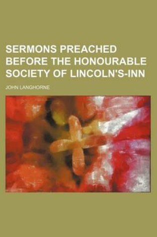 Cover of Sermons Preached Before the Honourable Society of Lincoln's-Inn