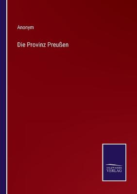 Book cover for Die Provinz Preußen