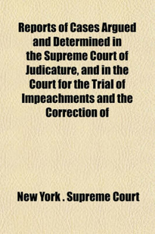 Cover of Reports of Cases Argued and Determined in the Supreme Court of Judicature, and in the Court for the Trial of Impeachments and the Correction of Errors of the State of New York [1828-1841] (Volume 22)