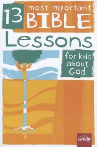 Cover of 13 Most Important Bible Lessons for Kids about God