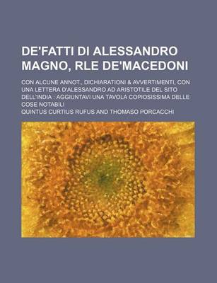 Book cover for de'Fatti Di Alessandro Magno, Rle de'Macedoni; Con Alcune Annot., Dichiarationi & Avvertimenti, Con Una Lettera D'Alessandro Ad Aristotile del Sito Dell'india