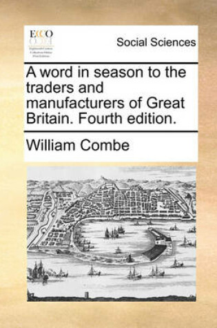 Cover of A Word in Season to the Traders and Manufacturers of Great Britain. Fourth Edition.