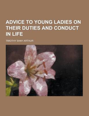 Book cover for Advice to Young Ladies on Their Duties and Conduct in Life