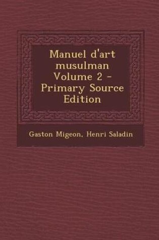 Cover of Manuel D'Art Musulman Volume 2 - Primary Source Edition