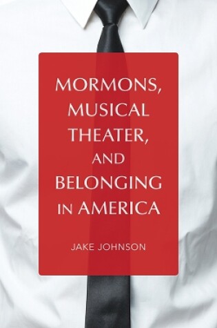 Cover of Mormons, Musical Theater, and Belonging in America