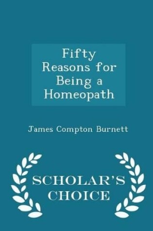 Cover of Fifty Reasons for Being a Homeopath - Scholar's Choice Edition
