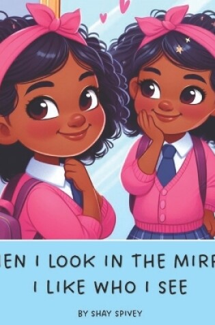 Cover of When I Look In The Mirror I Like Who I See