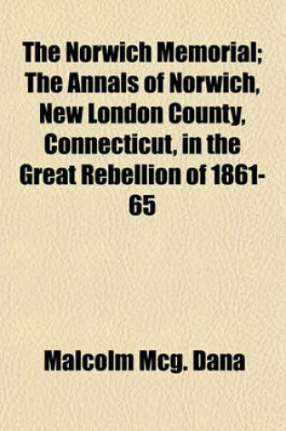 Cover of The Norwich Memorial; The Annals of Norwich, New London County, Connecticut, in the Great Rebellion of 1861-65