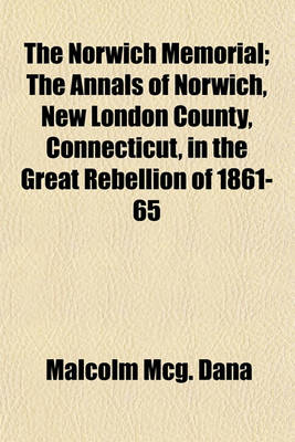 Book cover for The Norwich Memorial; The Annals of Norwich, New London County, Connecticut, in the Great Rebellion of 1861-65