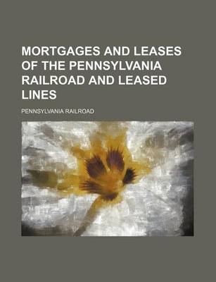 Book cover for Mortgages and Leases of the Pennsylvania Railroad and Leased Lines