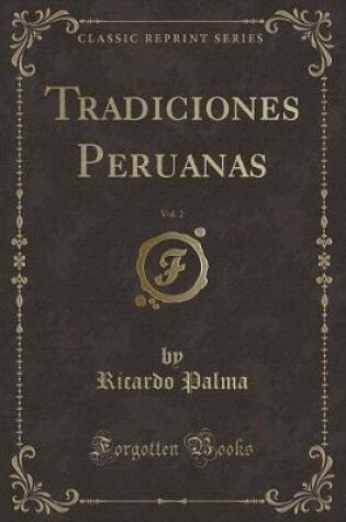 Cover of Tradiciones Peruanas, Vol. 2 (Classic Reprint)