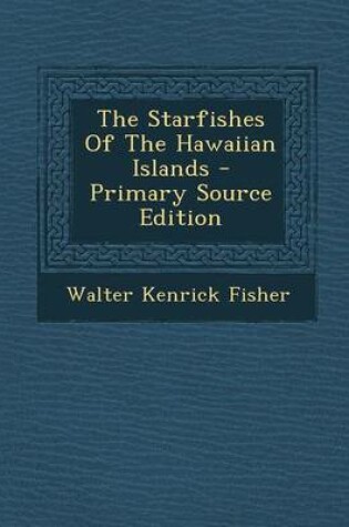 Cover of The Starfishes of the Hawaiian Islands - Primary Source Edition