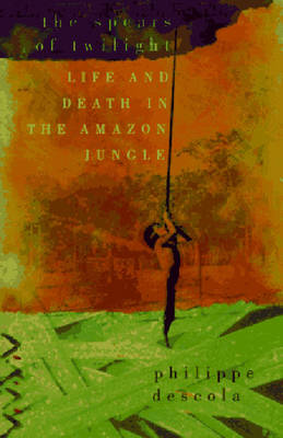 Book cover for Spears of Twilight: Life and Death in the Amazon Jungle