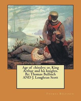 Book cover for Age of chivalry; or, King Arthur and his knights. By