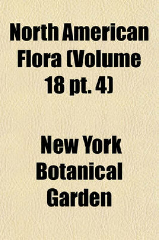 Cover of North American Flora (Volume 18 PT. 4)