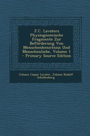 Cover of J.C. Lavaters Physiognomische Fragmente Zur Beforderung Von Menschenkenntniss Und Menschenliebe, Volume 1 - Primary Source Edition