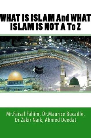 Cover of WHAT IS ISLAM And WHAT ISLAM IS NOT A To Z