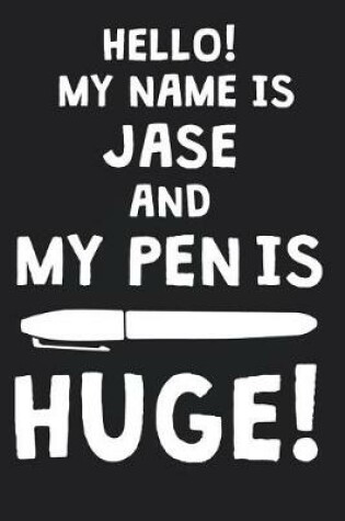 Cover of Hello! My Name Is JASE And My Pen Is Huge!