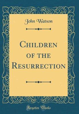 Book cover for Children of the Resurrection (Classic Reprint)