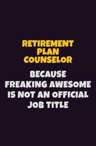 Cover of Retirement plan counselor, Because Freaking Awesome Is Not An Official Job Title