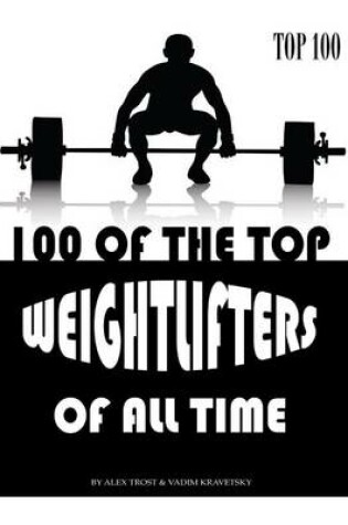 Cover of 100 of the Top Weightlifters of All Time