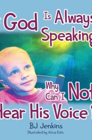 Cover of If God is Always Speaking Why Can I NOT Hear His Voice?