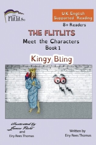 Cover of THE FLITLITS, Meet the Characters, Book 1, Kingy Bling, 8+Readers, U.K. English, Supported Reading