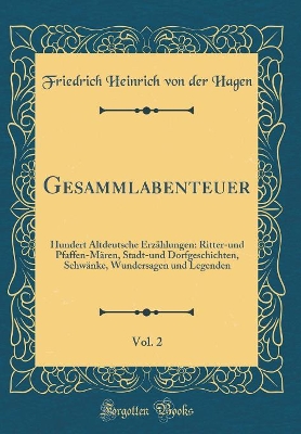 Book cover for Gesammlabenteuer, Vol. 2: Hundert Altdeutsche Erzählungen: Ritter-und Pfaffen-Mären, Stadt-und Dorfgeschichten, Schwänke, Wundersagen und Legenden (Classic Reprint)