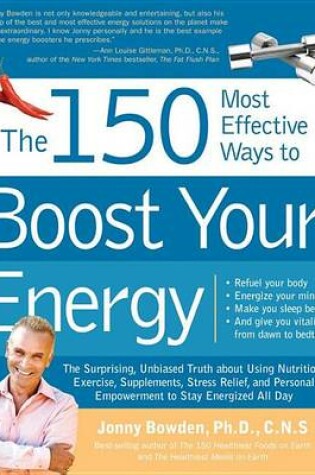 Cover of 150 Most Effective Ways to Boost Your Energy, The: The Surprising, Unbiased Truth about Using Nutrition, Exercise, Supplements, Stress Relief, and Pers