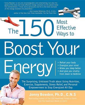 Book cover for 150 Most Effective Ways to Boost Your Energy, The: The Surprising, Unbiased Truth about Using Nutrition, Exercise, Supplements, Stress Relief, and Pers