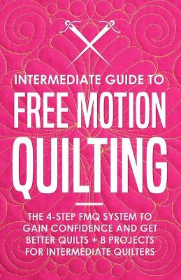 Book cover for Intermediate Guide to Free Motion Quilting