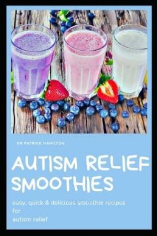 Cover of Autism Relief Smoothies