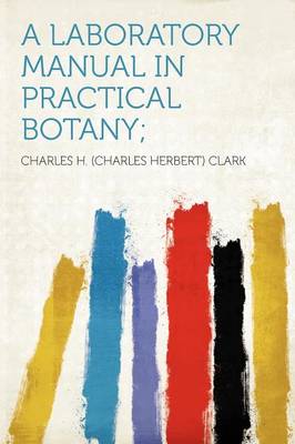 Book cover for A Laboratory Manual in Practical Botany;