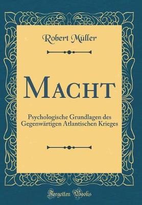 Book cover for Macht: Psychologische Grundlagen des Gegenwärtigen Atlantischen Krieges (Classic Reprint)