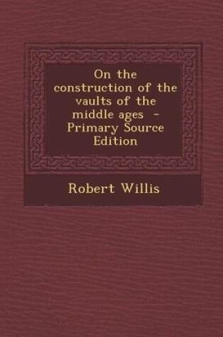 Cover of On the Construction of the Vaults of the Middle Ages - Primary Source Edition