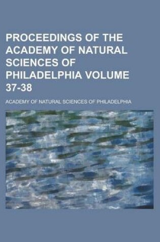 Cover of Proceedings of the Academy of Natural Sciences of Philadelphia Volume 37-38