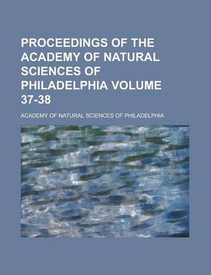 Book cover for Proceedings of the Academy of Natural Sciences of Philadelphia Volume 37-38