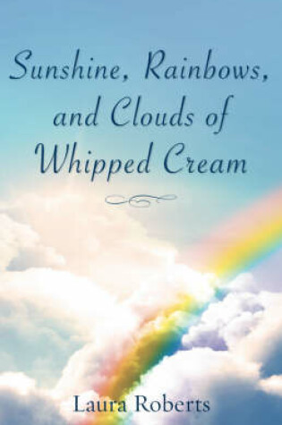 Cover of Sunshine, Rainbows, And Clouds of Whipped Cream