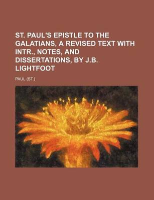 Book cover for St. Paul's Epistle to the Galatians, a Revised Text with Intr., Notes, and Dissertations, by J.B. Lightfoot