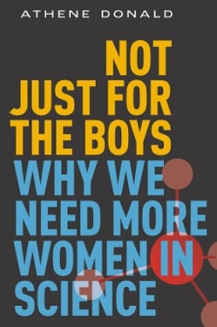 Cover of Not Just for the Boys Why We Need More Women in Science