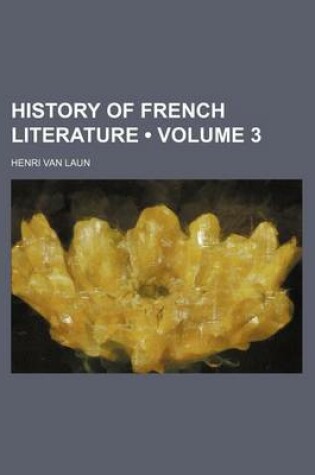Cover of History of French Literature (Volume 3)