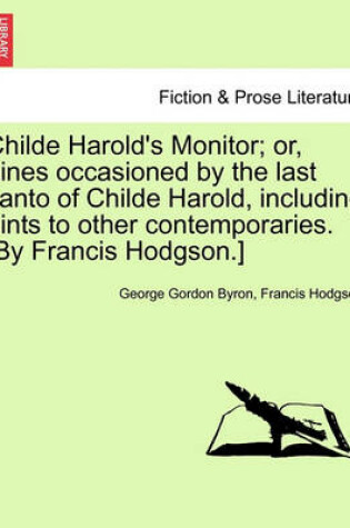 Cover of Childe Harold's Monitor; Or, Lines Occasioned by the Last Canto of Childe Harold, Including Hints to Other Contemporaries. [By Francis Hodgson.]