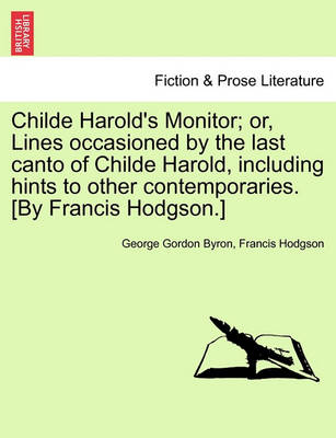 Book cover for Childe Harold's Monitor; Or, Lines Occasioned by the Last Canto of Childe Harold, Including Hints to Other Contemporaries. [By Francis Hodgson.]