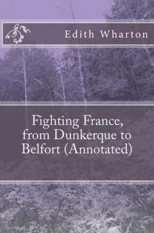 Cover of Fighting France, from Dunkerque to Belfort (Annotated)